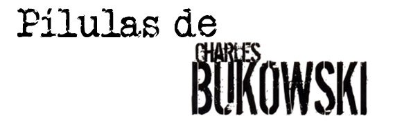 Pílulas de Charles Bukowski